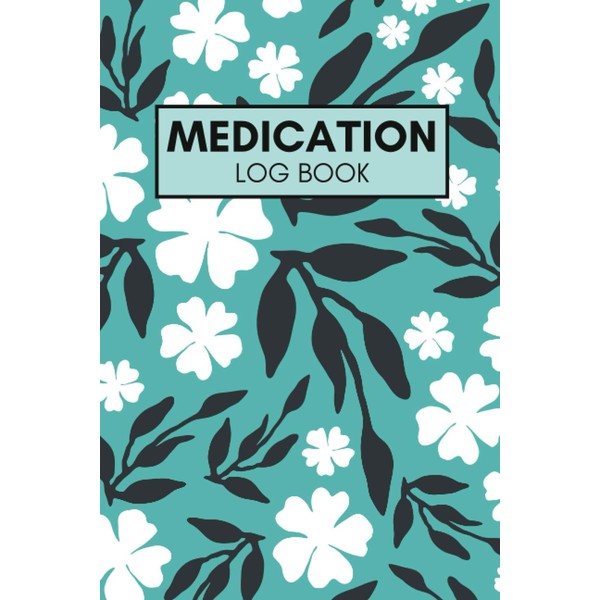 Medication Log Book: A Daily Medicine Tracker Notebook/Journal to Track