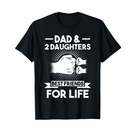 Dad & 2 Daughters Best Friends for Life Dad T-Shirt