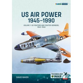 US Air Power, 1945-1990 Volume 1: US Fighters and Fighter-Bombers, 1945-1949