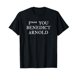 F You Benedict Arnold Funny Sarcastic History Buff T-shirt T-Shirt