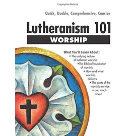 Lutheranism 101 Worship