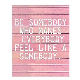 "Make Everybody Feel Like Somebody"-8 x 10" Inspirational Wall Decor Art-Ready to Frame. Distressed Typographic Wood Sign Replica Print for Home-Office-Classroom Decor. Great Life Lesson For Everyone!