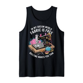 in My Dream World Fabric is Free Quilting Makes You Thin Tank Top
