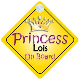 Princess Lois On Board Girl Car Sign Child/Baby Gift/Present 002