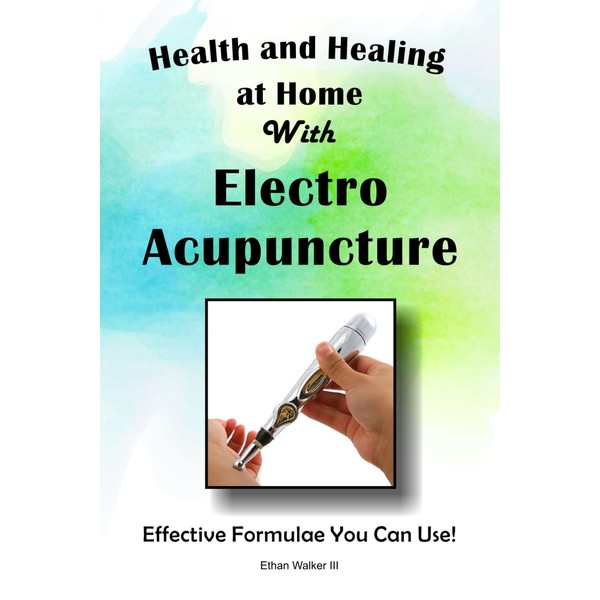 Health and Healing at Home with Electro Acupuncture: Effective Formulae