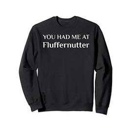 You Had Me At Fluffernutter Funny Massachusetts Food Fan Sweatshirt