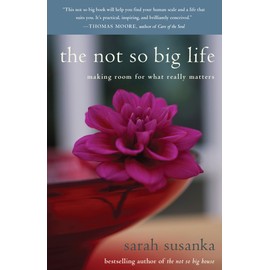 The Not So Big Life: Making Room for What Really Matters