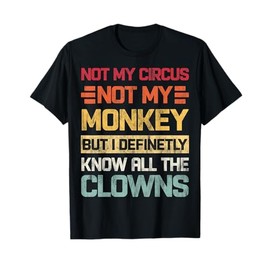 Not My Circus Not My Monkeys But I Know All The Clowns Retro T-Shirt