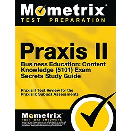 Praxis II Business Education: Content Knowledge (5101) Exam Secrets Study Guide: Praxis II Test Review for the Praxis II: Subject Assessments