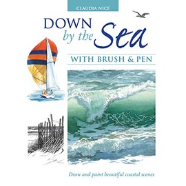 Down by the Sea with Brush and Pen: Draw and Paint Beautiful Coastal Scenes