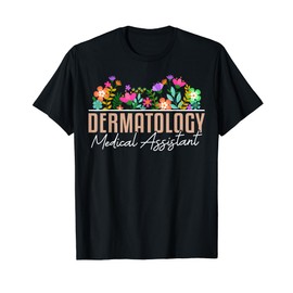 Dermatology Medical Assistant Appreciation Floral T-Shirt