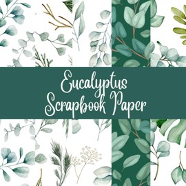 Eucalyptus Scrapbook Paper: 40 Pages, 8.5 x 8.5, Plant Themed Craft Paper Pad for Scrapbooking, Junk Journal & DIY Projects, Floral Pattern Paper