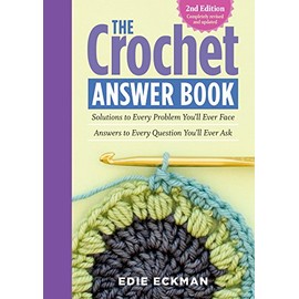 The Crochet Answer Book, 2nd Edition: Solutions to Every Problem Youâll Ever Face; Answers to Every Question Youâll Ever Ask