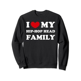I Love My Hip-Hop Head Family, Heart My Hip-Hop Head Family Sweatshirt