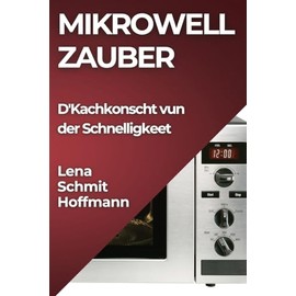 Mikrowell Zauber: D'Kachkonscht vun der Schnelligkeet