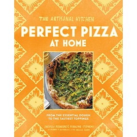 The Artisanal Kitchen: Perfect Pizza at Home: From the Essential Dough to the Tastiest Toppings