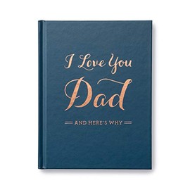 I Love You Dad: And Here's Why - A Keepsake, Fill-in Gift Book to Honor Dad