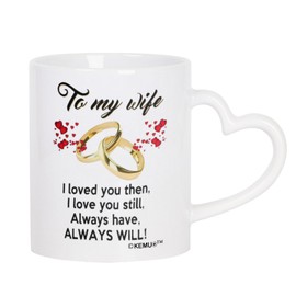 KeMug - Heart Handle Design - to My Wife I Loved You Then, I Love You Still, Always Have, Always Will Coffee Cups/Best Wife Anniversary Present or Birthday Gift, 11 oz.