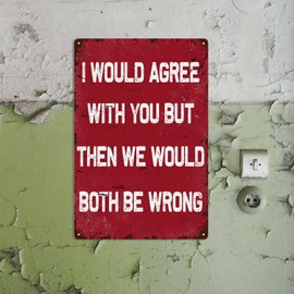 Tin Painting I Would Agree with You But Then We Would Both Be Wrong,Funny Garage Wall Art Decor for Home Farmhouse Bar Cafe Bedroom Garage Man Cave Gift 8.00" x 12.00" Tin Painting