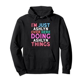 I'm Just Ashlyn Over Here Doing Ashlyn Things Name Pullover Hoodie