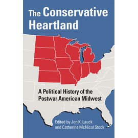 The Conservative Heartland: A Political History Of The Postwar American Mid...