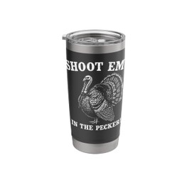 Funny Turkey Hunting Shoot em' in the Pecker Birds Hunter Stainless Steel Insulated Tumbler