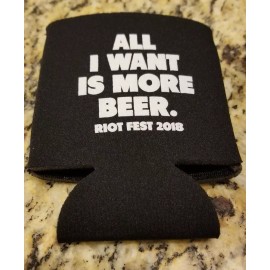 Riot Fest 2018 Beer Koozie  "All I Want Is More Beer" Drink Coozie