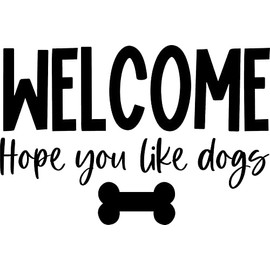 Welcome Hope You Like Dogs Dog Bone Vinyl Decal Sticker for Car/Window/Wall (Black Matt)