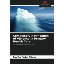 Compulsory Notification of Violence in Primary Health Care: What health professionals say
