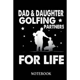 Dad & Daughter Golfing Partners For Life Happy Go: Journal/Notebook perfect Funny Gift for Big Brother ,Men, Women or Students for Birthdays, Christmas