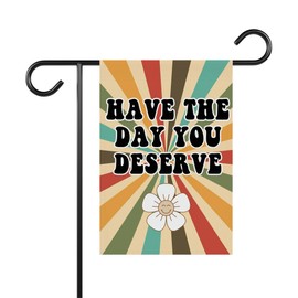 Have The Day You Deserve Garden Flag - Funny Sarcastic Garden Flag - Retro Groovy Garden Flag - Outdoor Home Decor - Gift For Friend- Family - Double Sided Printed Flag For Outdoor Garden Decoration