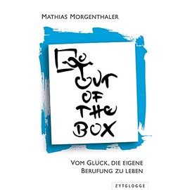Out of the Box: Vom Glück, die eigene Berufung zu leben