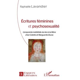 Écritures féminines et psychosexualité: L'empreinte indélébile du lien à la Mère chez Colette et Marguerite Duras