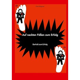 Auf nackten Füßen zum Erfolg: Barfuß zum Erfolg