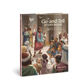 The Go-and-Tell Storybook: 30 Bible Stories Showing Why We Share about Jesus