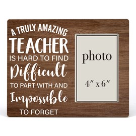 Teacher Appreciation Wooden Picture Frame, a Truly Amazing Teacher Wood Photo Frame Gift for Teacher's Day End Year Back to School Retirement, Tabletop and Wall Mounting, 4x6 Inch Photo