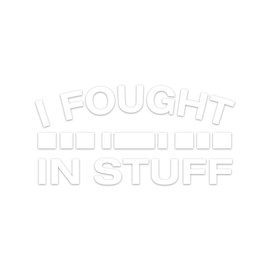 Military I Fought in Stuff 3x5 White Heavy Duty Die Cut Vinyl Window Sticker Decal