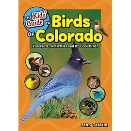 The Kids' Guide to Birds of Colorado: Fun Facts, Activities and 87 Cool Birds (Birding Children's Books)