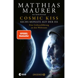 Cosmic Kiss: Sechs Monate auf der ISS – Eine Liebeserklärung an den Weltraum | Der SPIEGEL-Bestseller: Die Autobiografie des deutschen Astronauten