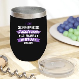 I Love Cleaning Up Messes I Didn't Make So I Became A Virtual Assistant. Gift For Family And Friends Who Are Virtual Or Personal Assistants Or Home-Based Online Workers - 12oz Wine Tumbler Black