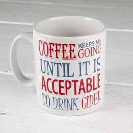 60 Second Makeover Limited Coffee Keeps Me Going Until it is Acceptable to Drink Cider Funny Novelty Cup Gift for Friend