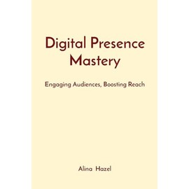 Digital Presence Mastery: Engaging Audiences, Boosting Reach