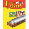 I can play that!: 30+ Easy Songs for Harmonica