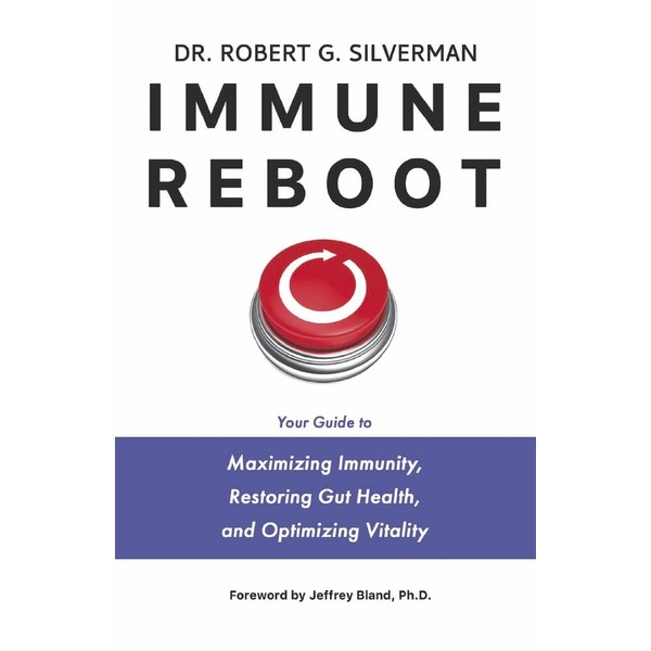 Immune Reboot: Your Guide to Maximizing Immunity, Restoring Gut Health,
