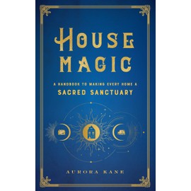 House Magic: A Handbook to Making Every Home a Sacred Sanctuary: 6