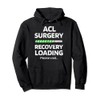 ACL Surgery Recovery Loading Knee Surgery ACL Reconstruction Pullover Hoodie