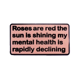 Mental Health Enamel Pins Rose Are Red The Sun Shines My Mental Health Sinks Fast Brooches Clothing Lapel Badge Metal Denim Hat Badge Brooch Jewellery, Metal