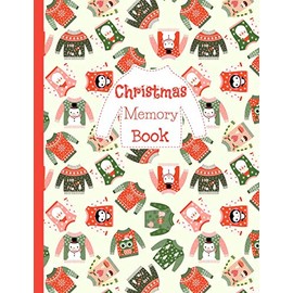 Christmas Memory Book: Holiday Journal to Keep Stories and Pictures From Each Year Gathered in One Place with Space for Photos or Sketches and Text With Red and Green Winter Sweaters Pattern