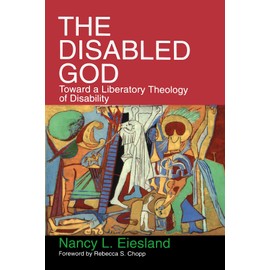 The Disabled God: Toward a Liberatory Theology of Disability