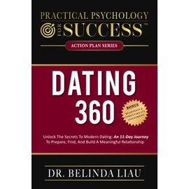 Practical Psychology For Success Dating 360: Unlock The Secrets To Modern Dating: An 11-Day Journey To Prepare, Find, And Build A Meaningful Relationship (Psychology Series)